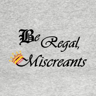 Be Regal, Miscreants - The Magicians T-Shirt